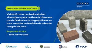 PUCP – Investigación: Validación de un activador alcalino alternativo a partir de tierra de diatomeas para la fabricación de geopolímeros en base a escorias de fundición de cobre de la región de Junín
