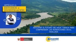 SENAMHI: Anticipar el futuro del agua: ciencia para comprender las inundaciones en el Huallaga