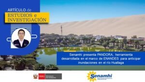 SENAMHI: Senamhi presenta PANDORA, herramienta desarrollada en el marco de ENANDES para anticipar inundaciones en el río Huallaga