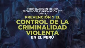 Concytec: CONCYTEC presenta las prioridades en ciencia, tecnología e innovación para enfrentar la criminalidad en el Perú