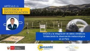 SENAMHI: WIGOS y la integración de datos climáticos: fortaleciendo la observación meteorológica en el Perú
