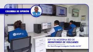 [IGP] Columna de Opinión | IGP y su moderna red de monitoreo de volcanes