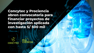 [Prociencia – Noticias] Concytec y Prociencia abren convocatoria para financiar proyectos de investigación aplicada con hasta S/ 500 mil